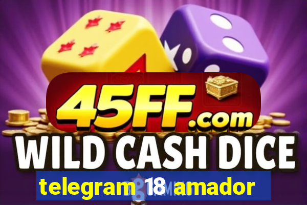 telegram 18 amador